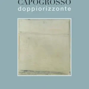 Capogrosso. Doppio orizzonte. Ediz. a colori Prezzo Basso