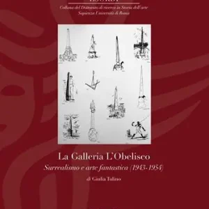 Ultimissimo Modello La Galleria L‘Obelisco. Surrealismo e arte fantastica (1943-1954). Ediz. illustrata