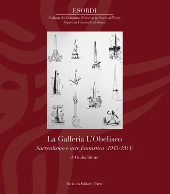 Ultimissimo Modello La Galleria L‘Obelisco. Surrealismo e arte fantastica (1943-1954). Ediz. illustrata