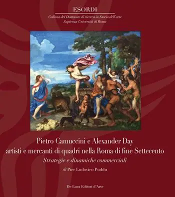 Pietro Camuccini e Alexander Day artisti e mercanti di quadri nella Roma di fine Settecento. Strategie e dinamiche commerciali. Ediz. illustrata Miglior Prezzo