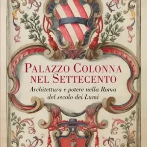 Palazzo Colonna nel Settecento. Architettura e potere nella Roma del secolo dei Lumi. Ediz. illustrata Bestseller