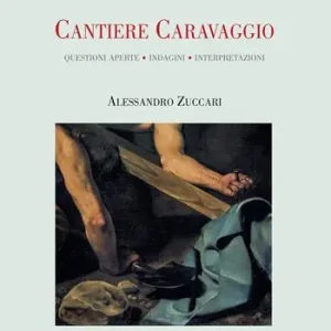 Miglior Prezzo Cantiere Caravaggio. Questioni aperte, indagini, interpretazioni. Ediz. illustrata