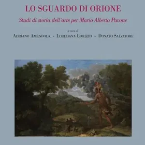 Lo sguardo di Orione. Studi di storia dell‘arte per Mario Alberto Pavone. Ediz. illustrata Offerta Del Giorno