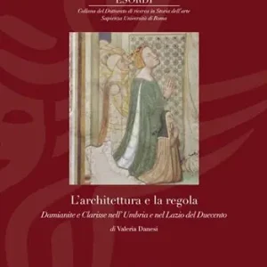 Popolare L‘architettura e la regola. Damianite e Clarisse nell’ Umbria e nel Lazio del Duecento