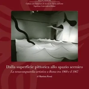 Dalla superfice pittorica allo spazio scenico. La neoavanguardia artistica a Roma tra il 1960 e il 1967. Ediz. illustrata Reso Gratuito