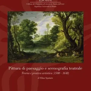 Pittura di paesaggio e scenografia teatrale. Teoria e pratica artistica (1580–1640). Ediz. illustrata Vendita Finale