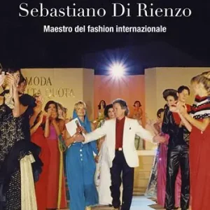 Prezzo Di Fabbrica Sebastiano Di Rienzo. Maestro del fashion internazionale. A colloquio con il Marco Polo della moda. Ediz. illustrata