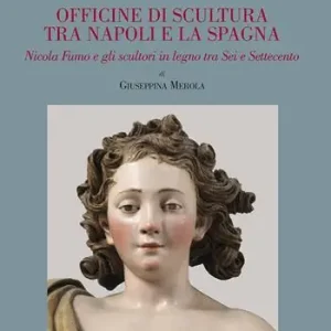 Officine di scultura tra Napoli e la Spagna. Nicola Fumo e gli scultori in legno tra Sei e Settecento. Ediz. a colori Prezzo Basso