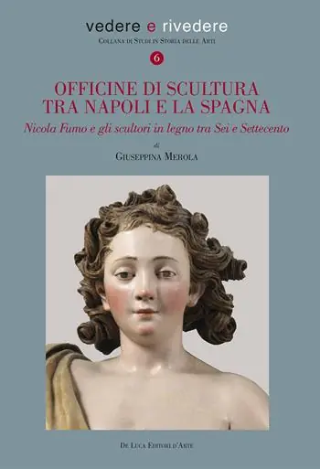 Officine di scultura tra Napoli e la Spagna. Nicola Fumo e gli scultori in legno tra Sei e Settecento. Ediz. a colori Prezzo Basso