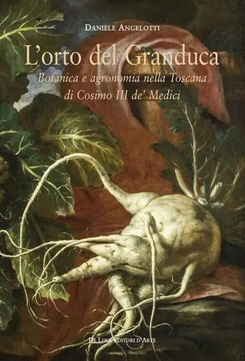 Compra Adesso L‘ orto del granduca. Botanica e agronomia nella Toscana di Cosimo III de‘ Medici