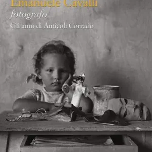 Offerta Limitata Emanuele Cavalli fotografo. Gli anni di Anticoli Corrado (1935-1946). Ediz. illustrata
