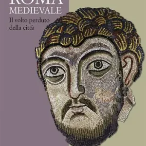 Roma medievale. Il volto perduto della città. Ediz. a colori Miglior Prezzo