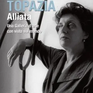 Topazia Alliata. Una galleria d‘arte con vista sul mondo. Ediz. illustrata Prezzo Scontato