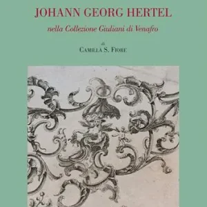 Johann Georg Hertel. Nella Collezione Giuliani di Venafro. Ediz. illustrata Nuova Collezione
