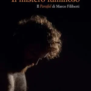 Il mistero luminoso. Il Parsifal di Marco Filiberti. Ediz. italiana e inglese Compra Online