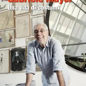 Ultimissimo Modello Gabriele Mayer. Una vita di costumi. Ediz. illustrata