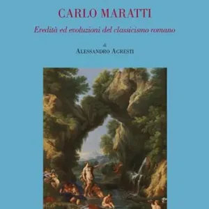 Carlo Maratti (1625-1713). Eredità ed evoluzioni del classicismo romano. Ediz. illustrata Nuova Collezione