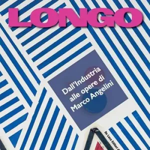 Solo Oggi Longo. Dall‘industria alle opere di Marco Angelini