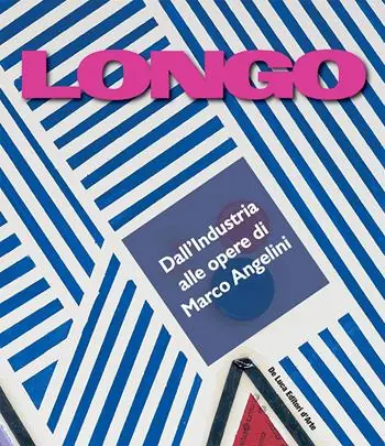 Solo Oggi Longo. Dall‘industria alle opere di Marco Angelini
