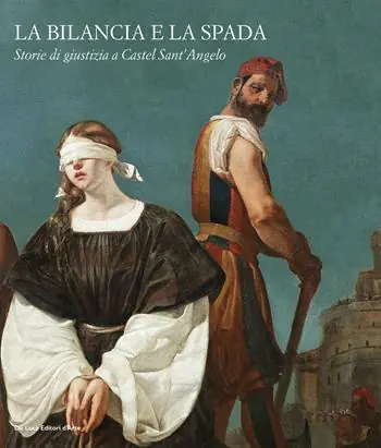 La bilancia e la spada. Storie di giustizia a Castel Sant‘Angelo. Ediz. a colori Direttamente Dal Produttore