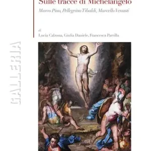 Sulle tracce di Michelangelo. Marco Pino, Pellegrino Tibaldi, Marcello Venusti. Ediz. a colori Sconto