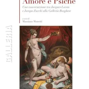 Amore e Psiche. Una conversazione tra Jacques Lacan e Jacopo Zucchi alla Galleria Borghese Offerta Lampo