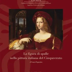 Subito Disponibile La figura di spalle nella pittura italiana del Cinquecento