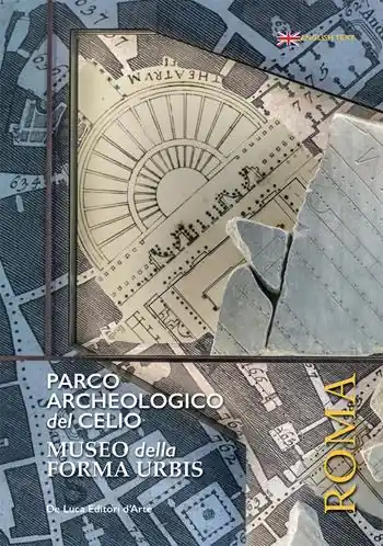 Parco archeologico del Celio. Museo della forma Urbis. Ediz. illustrata Ultimissimo Modello