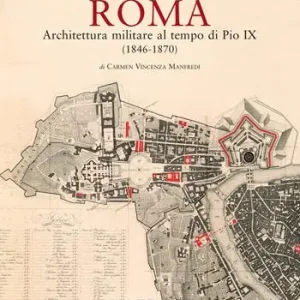 Super Prezzo Roma. Architettura militare al tempo di Pio IX (1846-1870). Ediz. illustrata