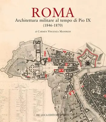 Super Prezzo Roma. Architettura militare al tempo di Pio IX (1846-1870). Ediz. illustrata