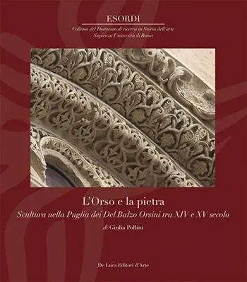 L‘Orso e la pietra. Scultura nella Puglia dei Del Balzo Orsini tra XIV e XV secolo A Buon Prezzo
