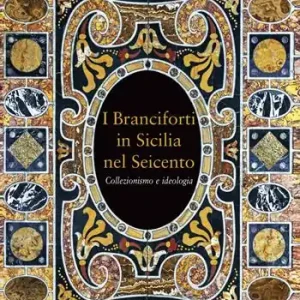 I Branciforti in Sicilia nel Seicento. Collezionismo e ideologia Occasione Imperdibile