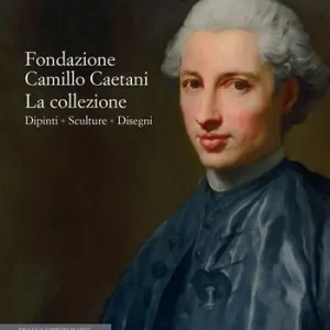 Fondazione Camillo Caetani. La collezione. Dipinti, sculture, disegni. Ediz. a colori Affare