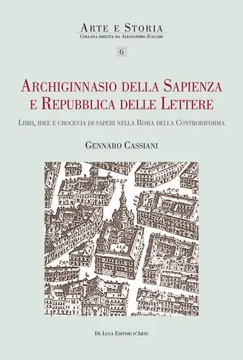 Archiginnasio della sapienza e Repubblica delle Lettere. Libri, idee e crocevia di saperi nella Roma della Controriforma Direttamente Dal Produttore