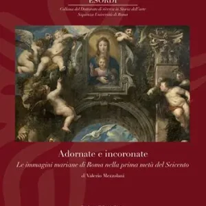 Adornate e incoronate. Le immagini mariane di Roma nella prima metà del Seicento Solo Oggi