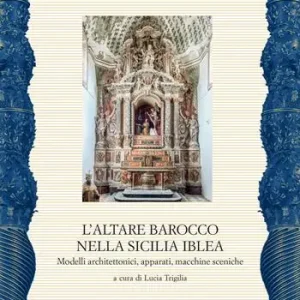 Offerta Lampo L‘altare barocco nella Sicilia iblea. Modelli architettonici, apparati, macchine sceniche