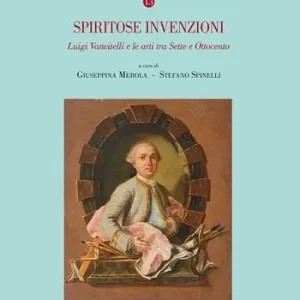 Spiritose invenzioni. Luigi Vanvitelli e le arti tra Sette e Ottocento Ultimissimo Modello