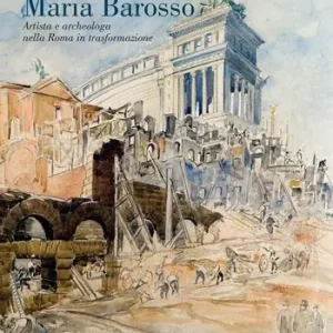 Vendita Finale Maria Barosso. Artista e archeologa nella Roma in trasformazione