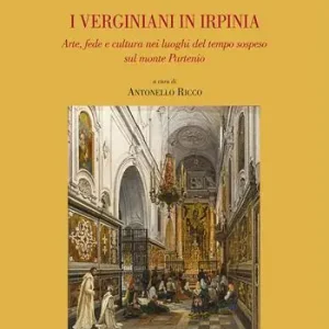 Must-Have I verginiani in Irpinia. Arte, fede e cultura nei luoghi del tempo sospeso sul monte Partenio