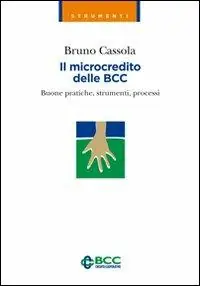 Il microcredito delle BCC. Buone pratiche, strumenti, processi Must-Have