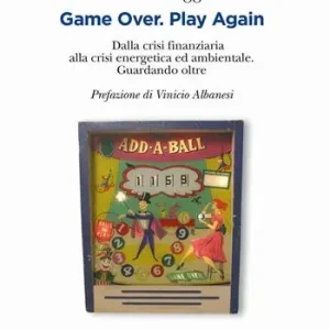 Game over. Play again. Dalla crisi finanziaria alla crisi energetica ed ambientale. Guardando oltre Quantità Limitata