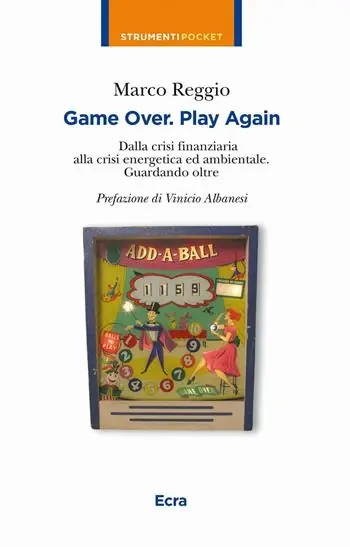 Game over. Play again. Dalla crisi finanziaria alla crisi energetica ed ambientale. Guardando oltre Quantità Limitata