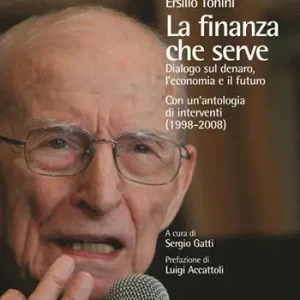 La finanza che serve. Dialogo sul denaro, l‘economia e il futuro. Con un‘antologia di interventi (1998-2008) Solo Oggi