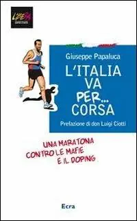 L‘ Italia va per... corsa. Una maratona contro le mafie e il doping Compra Oggi Stesso