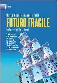 Prezzo Scontato Futuro fragile. I giovani e il lavoro, la casa, la scuola, il denaro. Dal disagio alle possibili soluzioni