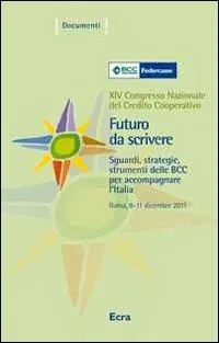 Occasione Imperdibile Futuro da scrivere. Sguardi, strategie, strumenti delle BCC per accompagnare l‘Italia. 14° Congresso nazionale del Credito Cooperativo (Roma, 2011). Con DVD