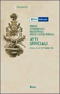 Primo Congresso nazionale delle casse rurali. Atti ufficiali (Roma, 26-27 settembre 1918) Vendita Finale
