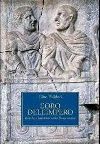 L‘ oro dell‘impero. Banche e banchieri nella Roma antica Spedizione Espresso