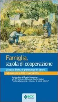 Famiglia, scuola di cooperazione. Luogo di affetti, di grammatica del lavoro, del risparmio e della responsabilità Prezzo Scontato