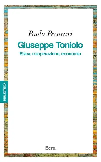 Giuseppe Toniolo. Etica, cooperazione, economia Spedizione Espresso